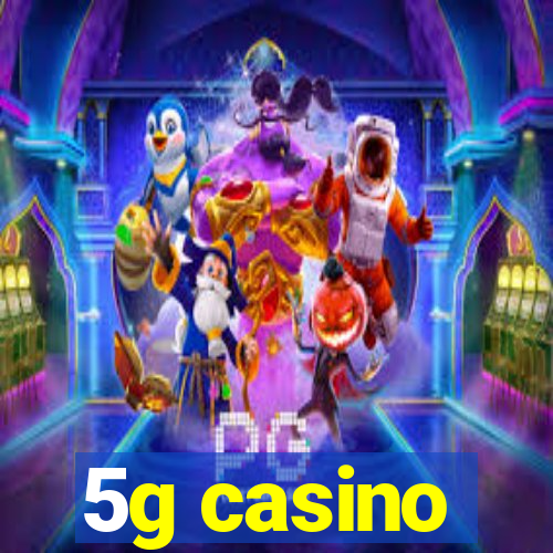 5g casino